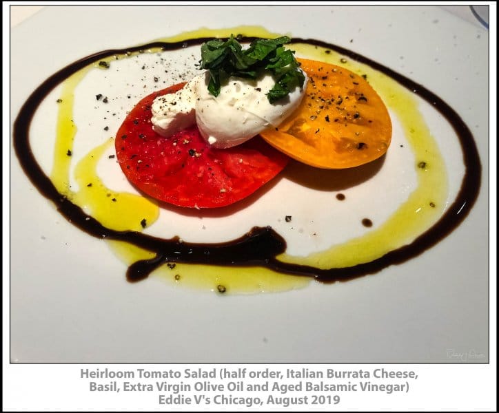 Heirloom Tomato salad (half, Italian Burrata Cheese, Basil, EV Olive Oil and Aged Balsamic Vinegar) Eddie V's Chicago, August 2019