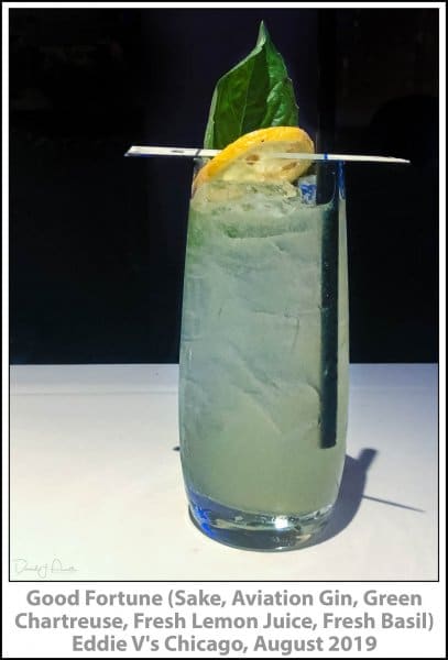 Good Fortune (Sake, Aviation Gin, Green Chartreuse, Fresh Lemon Juice, Fresh Basil) Eddie V's Chicago, August 2019