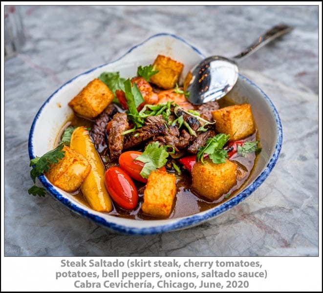 Steak Saltado (skirt steak, cherry tomatoes, potatoes, bell peppers, onions, saltado sauce) Cabra Cevichería, Chicago, June, 2020