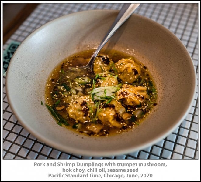 Pork and Shrimp Dumplings with trumpet mushroom, bok choy, chili oil, sesame seed, Pacific Standard Time, Chicago, June, 2020